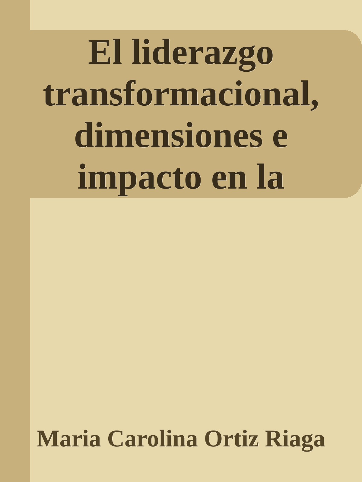 El liderazgo transformacional, dimensiones e impacto en la cultura organizacional y eficacia de la empresas